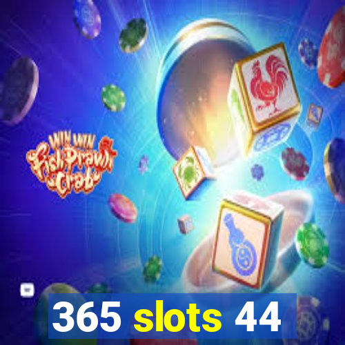 365 slots 44